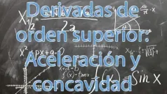 Derivadas de orden superior: Aceleración y concavidad