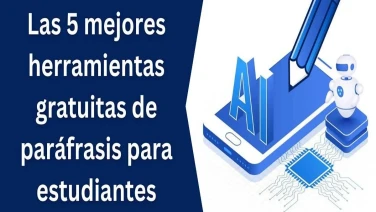 Las 5 mejores herramientas gratuitas de paráfrasis para estudiantes