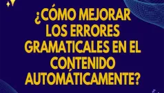 ¿Cómo mejorar los errores gramaticales en el contenido automáticamente?