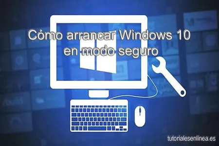 Cómo arrancar Windows 10 en modo seguro
